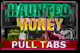 Haunted Money (pull tabs)